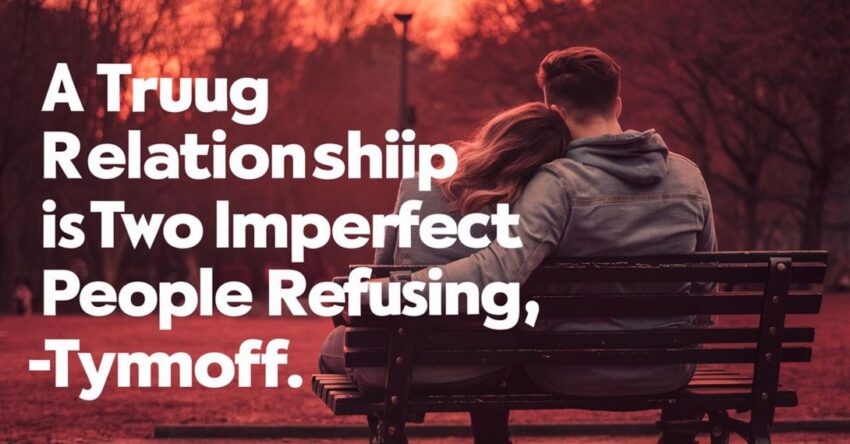 A True Relationship is Two Imperfect People Refusing – Tymoff