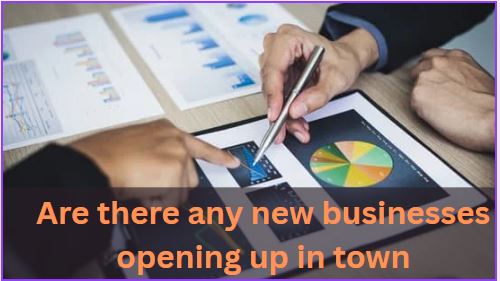 Are there any new businesses opening up in town